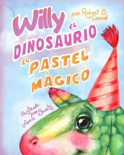 Willy el dinosaurio y el pastel m  gico  Spanish Edition