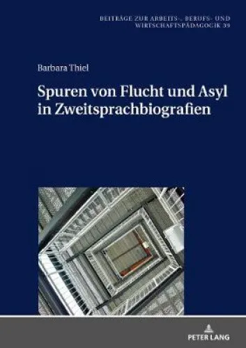Spuren Von Flucht Und Asyl in Zweitsprachbiografien (Beitrage Zur Arbeits-,