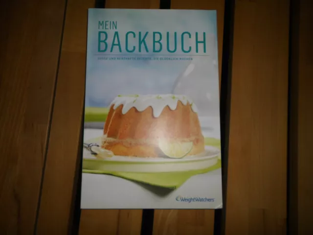 Weight Watchers Mein Backbuch süße und herzhafte Rezepte, die glücklich machen