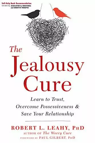 The Jealousy Cure: Learn to Trust, Overcome Pos. Leahy, Gilbert.#