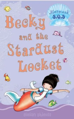 Becky and the Stardust Locket: No. 11: Mermaid SOS By Gillian Sh