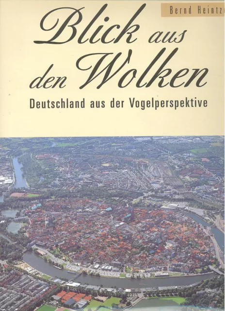 Bernd Heintze Blick aus den Wolken - Deutschland aus der Vogelperspektive