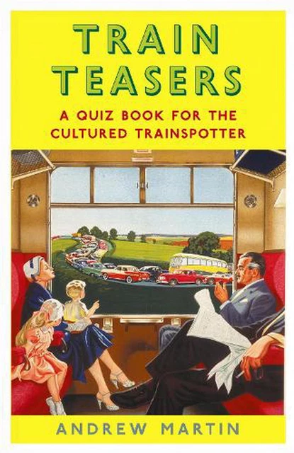 Train Teasers: A Quiz Book for the Cultured Trainspotter by Andrew Martin Hardco