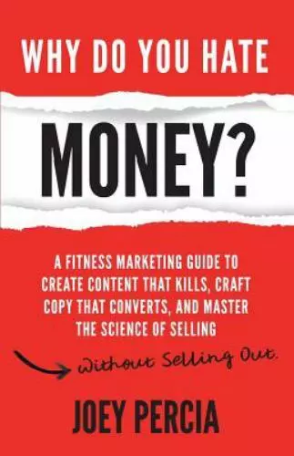 Why Do You Hate Money?: A Fitness Marketing Guide To Create Content That Kills,