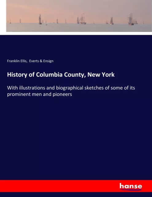 History of Columbia County, New York Franklin Ellis (u. a.) Taschenbuch 620 S.