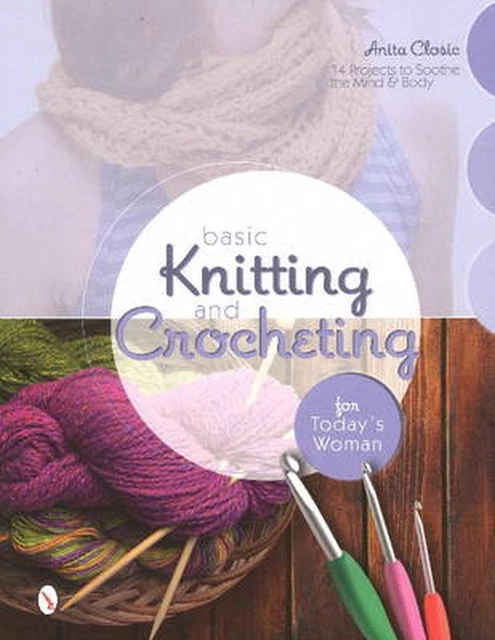 Basic Knitting and Crocheting for Today's Woman: 14 Projects to Soothe the Mind