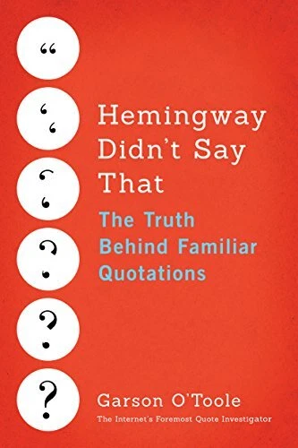 HEMINGWAY DIDN'T SAY THAT: THE TRUTH BEHIND FAMILIAR By Garson O'toole BRAND NEW