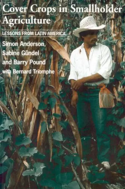 Cover Crops in Smallholder Agriculture: Lessons from Latin America by Simon Ande