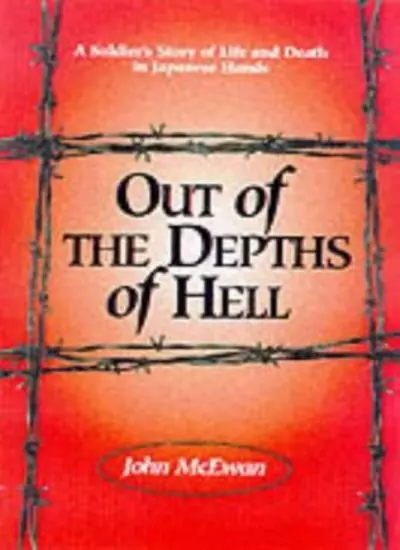 Out of the Depths of Hell: A Soldier's Story of Life and Death in Japanese Ha.