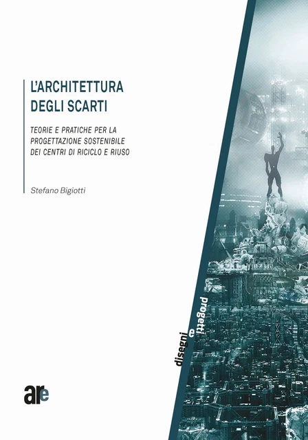 L'ARCHITETTURA DEGLI SCARTI. Teorie e pratiche per la progettazione ...