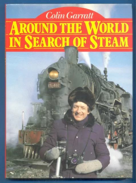 AROUND THE WORLD IN SEARCH OF STEAM by COLIN GARRATT.BOOK PUBLISHED 1987