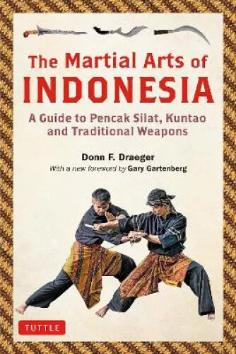 The Martial Arts of Indonesia: A Guide to Pencak Silat, Kuntao and Traditional