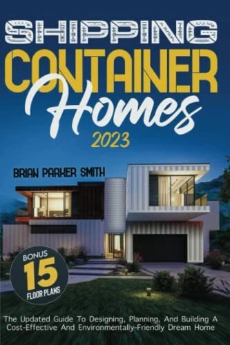 SHIPPING CONTAINER HOMES The Updated Guide To Designing Planning And ...