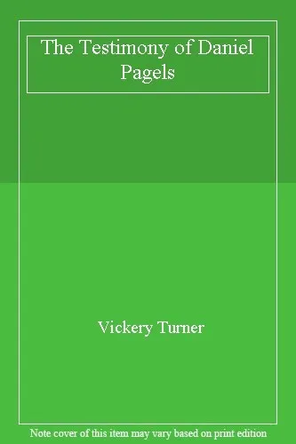 The Testimony of Daniel Pagels By Vickery Turner