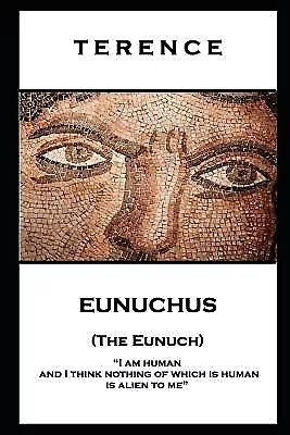 Terence - Eunuchus (The Eunuch): 'I am human and I think nothing by Terence