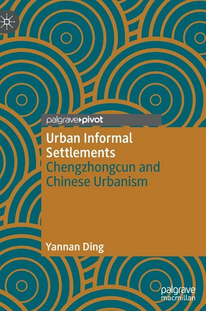 Urbansim Chinese URBAN INFORMAL SETTLEMENTS: Chengzhongcun and Chinese Urbanism by Ding ...