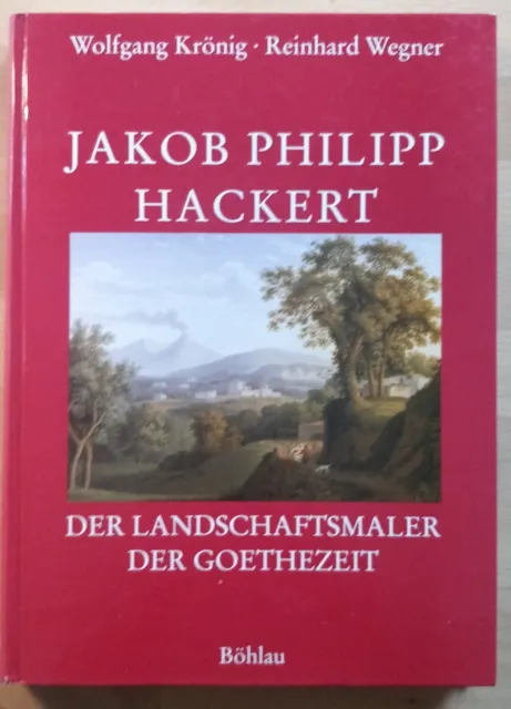 Jakob Philipp Hackert: Der Landschaftsmaler der Goethezeit. Krönig, Wolfgang