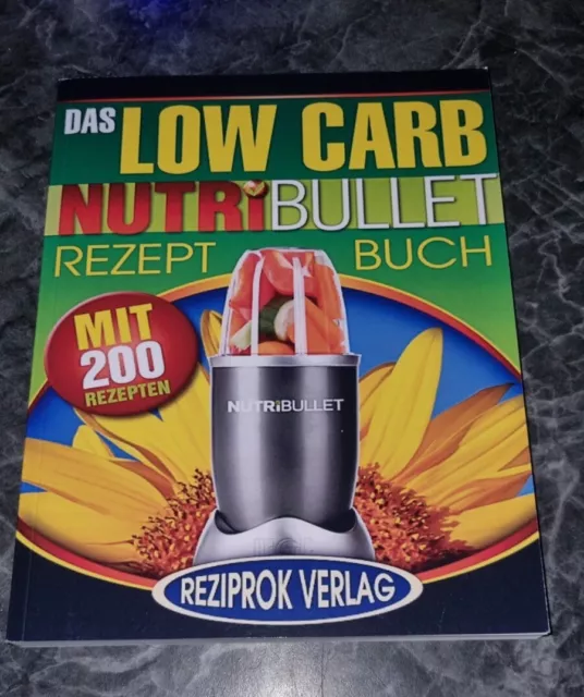 Das Low Carb Nutribullet Rezept Buch: 200 leckere und gesunde Low Carb Smoothie