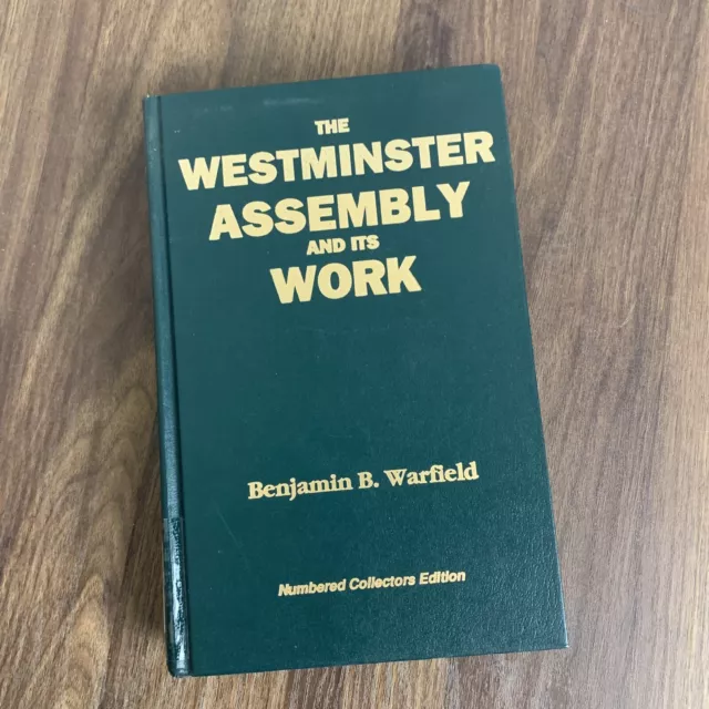 The Westminster Assembly and its Work Benjamin B. Warfield Numbered edition