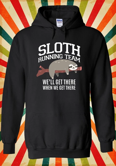 Sloth Running Team We Get There Cool Men Women Unisex Top Hoodie Sweatshirt 2921