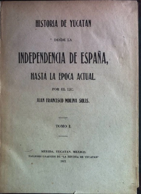 HISTORIA DE YUCATAN desde la Independencia de Espana, hasta la epoca