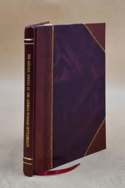 The golden jubilee of the German-Russian settlements of Ellis an [Leather Bound]