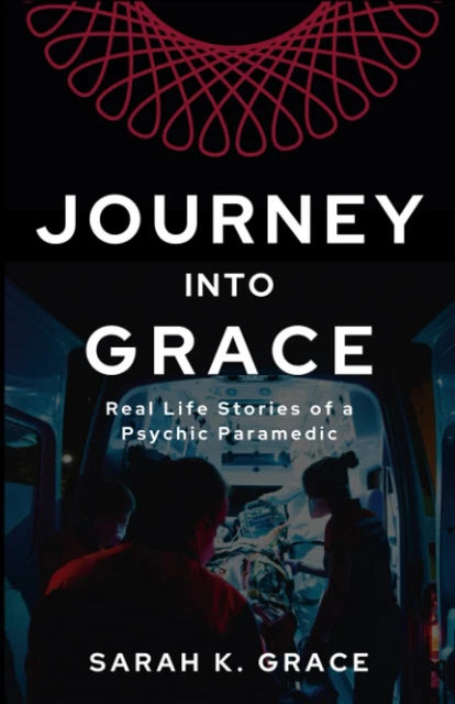 Journey Into Grace: Tales of a Psychic Paramedic by Grace (paperback)