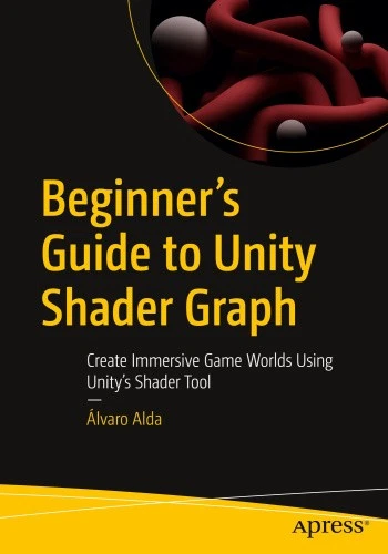 BEGINNER'S GUIDE TO Unity Shader Graph: Create Immersive Game Worlds ...