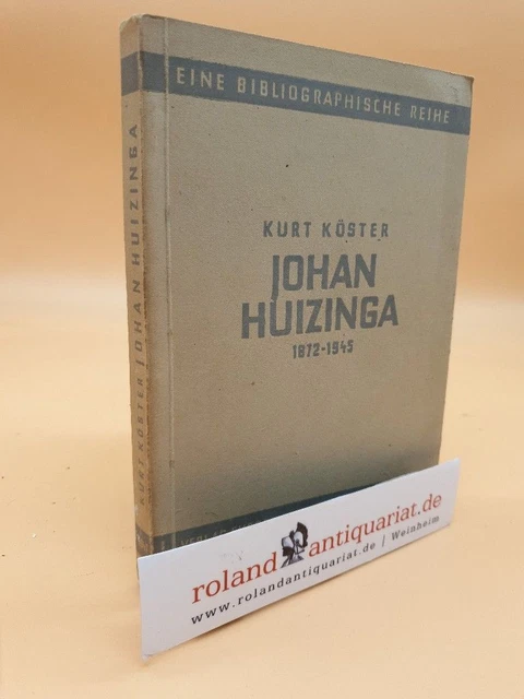 Johan Huizinga : 1872 - 1945. Mit einer Bibliographie. Köster, Kurt: