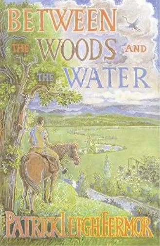 Patrick Leigh Fermor Between the Woods and the Water (Poche)