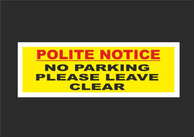 POLITE NOTICE NO PARKING PLEASE LEAVE CLEAR sign or sticker 300mm x 100mm car