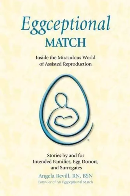 Eggceptional Match: Inside the Miraculous World of Assisted Reproduction by Ange