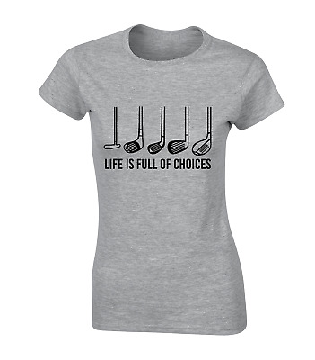 Life Is Full Of Choices Ladies T Shirt Funny Golf Club Golfer Design Gift Idea