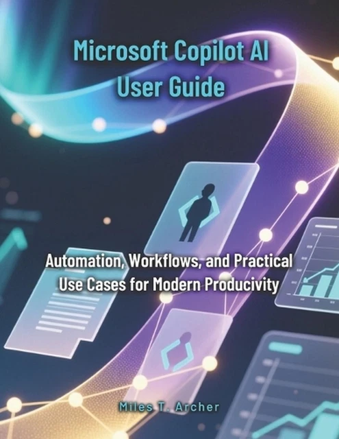 MICROSOFT COPILOT AI User Guide: Automation, Workflows, and Practical ...
