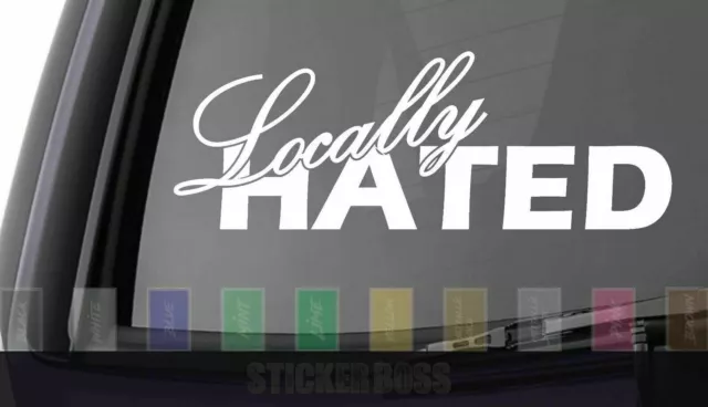 Locally Hated car Decal/ Sticker . ___  2.1 for jdm kdm euro slammed drift baja