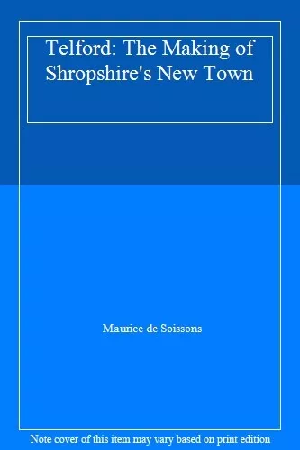 Telford: The Making of Shropshire's New Town-Maurice de Soissons