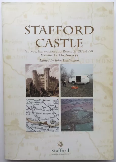 Stafford Castle: Survey, Excavation and Research 1978-1998:  Vol. 1: Surveys