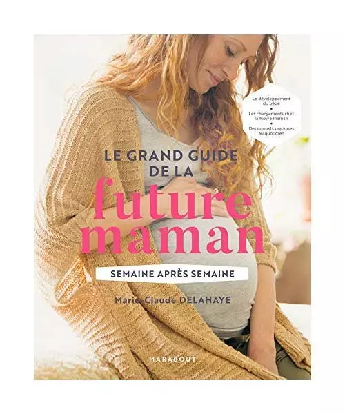 Le grand guide de la future maman: Semaine après semaine, Delahaye, Marie-Claud