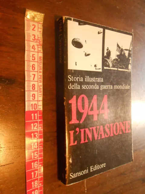 LIBRO:1944 L'invasione - Storia illustrata della seconda guerra mondiale