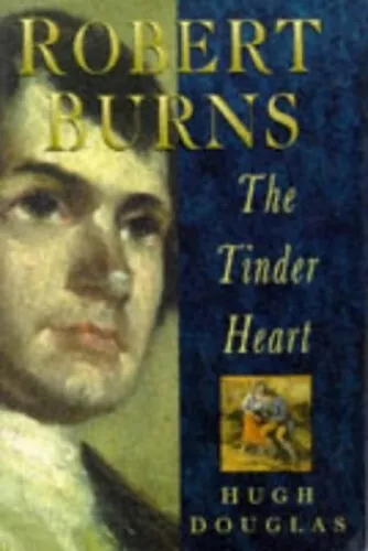 Robert Burns: The Tinder Heart (Biography, Letters ... by Douglas, Hugh Hardback