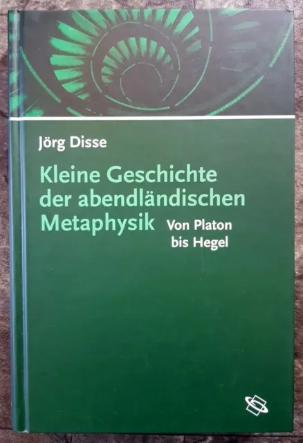 Kleine Geschichte der abendländischen Metaphysik: Von Platon bis Hegel Disse, Jö