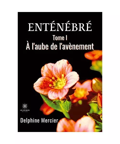 Enténébré: Tome I - À l'aube de l'avènement, Delphine Mercier