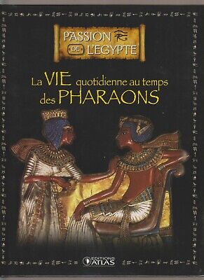 Passion De L Egypte - La Vie Quotidienne Au Temps Des Pharaons