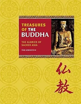 Treasures of The Buddha: The Glories of Sacred Asia, Lowenstein, Tom, Used; Good