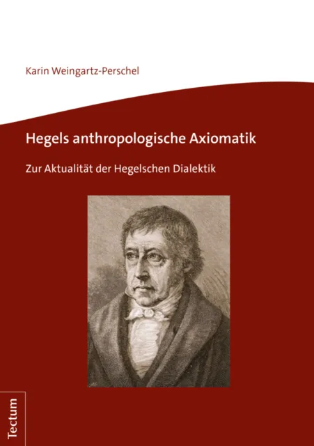 Hegels anthropologische Axiomatik Zur Aktualität der Hegelschen Dialektik Buch