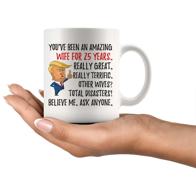 Funny Amazing Wife For 25 Years Coffee Mug 25th Anniversary Wife Trump Gifts