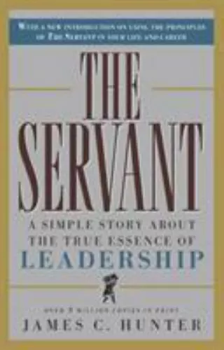 The Servant: A Simple Story About the True Essence of Leadership by Hunter, Jame