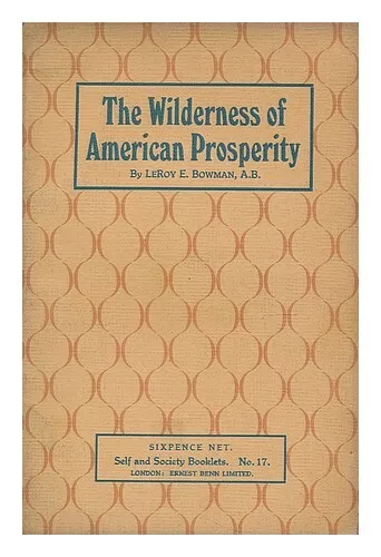 BOWMAN, LEROY E. The wilderness of American prosperity 1929 First Edition Paperb