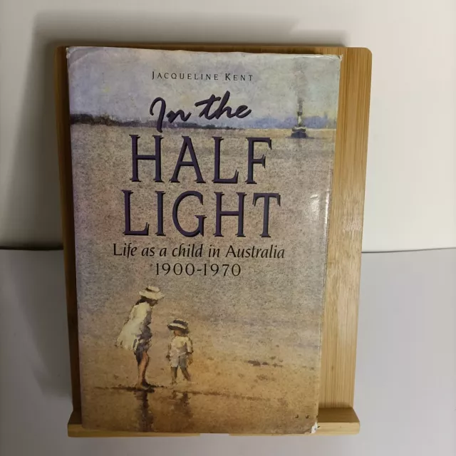 In the Half Light Life as a Child in Australia 1900-1970 Jacqueline Kent History