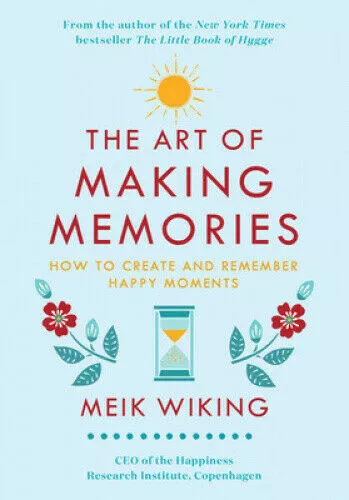 The Art of Making Memories: How to Create and Remember Happy #25939 U